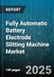 Fully Automatic Battery Electrode Slitting Machine Market by Battery Type, End Application, Slitting Technology, Machine Configuration, Production Capacity - Global Forecast 2025-2030 - Product Thumbnail Image