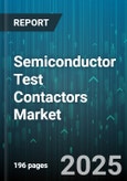 Semiconductor Test Contactors Market - Global Forecast 2025-2030- Product Image