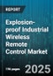 Explosion-proof Industrial Wireless Remote Control Market by Function Group, End User Industry, Technology, Frequency Band, Component, Range, Operation Mode - Global Forecast 2025-2030 - Product Thumbnail Image