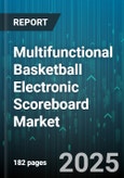 Multifunctional Basketball Electronic Scoreboard Market - Global Forecast 2025-2030- Product Image