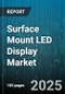 Surface Mount LED Display Market by Display Type (Double Colour, Full Colour, Monochrome), Installation (Fixed, Rental), Application, Technology, Pixel Pitch - Global Forecast 2025-2030 - Product Thumbnail Image