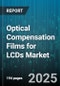 Optical Compensation Films for LCDs Market - Global Forecast 2025-2030 - Product Image