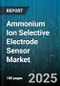 Ammonium Ion Selective Electrode Sensor Market by Application, End User, Product Type, Technology, Distribution Channel - Global Forecast 2025-2030 - Product Thumbnail Image