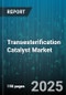 Transesterification Catalyst Market by Catalyst Type (Enzymatic, Heterogeneous, Homogeneous), Feedstock (Animal Fat, Edible Oil, Non-Edible Oil), Form, Application - Global Forecast 2025-2030 - Product Thumbnail Image