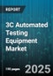 3C Automated Testing Equipment Market by Equipment Type, Test Technology, Application, End User Industry, Test Stage - Global Forecast 2025-2030 - Product Thumbnail Image