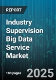 Industry Supervision Big Data Service Market - Global Forecast 2025-2030- Product Image