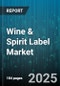 Wine & Spirit Label Market by Label Type (Cut and Stack, Pressure Sensitive, Sleeve), End Use (Spirits, Wine), Printing Technology, Material - Global Forecast 2025-2030 - Product Thumbnail Image