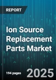 Ion Source Replacement Parts Market - Global Forecast 2025-2030- Product Image