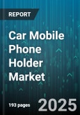 Car Mobile Phone Holder Market - Global Forecast 2025-2030- Product Image