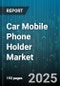 Car Mobile Phone Holder Market by Mount Type (Adhesive Mounts, CD Slot Mounts, Cup Holder Mounts), Distribution Channel (Offline, Online), Vehicle Type, Charging Type - Global Forecast 2025-2030 - Product Thumbnail Image