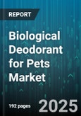 Biological Deodorant for Pets Market by Pet Type (Cats, Dogs), Form (Gel, Powder, Spray), Distribution Channel, Packaging Type, Pricing Tier, End User - Global Forecast 2025-2030- Product Image