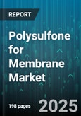 Polysulfone for Membrane Market - Global Forecast 2025-2030- Product Image