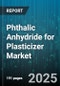 Phthalic Anhydride for Plasticizer Market by Type (Isophthalic, Orthophthalic), Application (Alkyd Resins, Polyester Resins, PVC Plasticizers), End Use Industry, Product Form, Production Process - Global Forecast 2025-2030 - Product Thumbnail Image