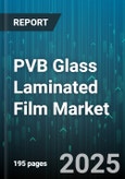 PVB Glass Laminated Film Market - Global Forecast 2025-2030- Product Image