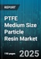 PTFE Medium Size Particle Resin Market by Type (Granules, Powder), Application (Coatings, Films & Sheets, Seals & Gaskets), Process, End User Industry - Global Forecast 2025-2030 - Product Thumbnail Image
