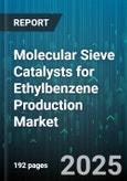 Molecular Sieve Catalysts for Ethylbenzene Production Market - Global Forecast 2025-2030- Product Image
