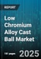 Low Chromium Alloy Cast Ball Market by End Use Industry (Aerospace, Automotive, Construction), Product Type (Cylindrical Balls, Spherical Balls), Diameter Size, Distribution Channel - Global Forecast 2025-2030 - Product Thumbnail Image
