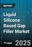 Liquid Silicone Based Gap Filler Market - Global Forecast 2025-2030- Product Image