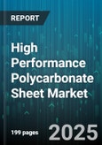 High Performance Polycarbonate Sheet Market by End User (Aerospace, Automotive, Construction), Application (Glazing, Lighting Diffusers, Protective Covers), Type, Distribution Channel, Thickness - Global Forecast 2025-2030- Product Image