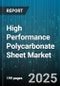 High Performance Polycarbonate Sheet Market by End User (Aerospace, Automotive, Construction), Application (Glazing, Lighting Diffusers, Protective Covers), Type, Distribution Channel, Thickness - Global Forecast 2025-2030 - Product Image