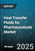 Heat Transfer Fluids for Pharmaceuticals Market - Global Forecast 2025-2030- Product Image