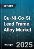 Cu-Ni-Co-Si Lead Frame Alloy Market - Global Forecast 2025-2030- Product Image
