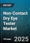 Non-Contact Dry Eye Tester Market by Technology (Interferometry, Meibography, Optical Coherence Tomography), End User (Diagnostic Centers, Home Use, Hospitals & Clinics), Distribution Channel, Application - Global Forecast 2025-2030 - Product Thumbnail Image