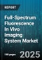 Full-Spectrum Fluorescence In Vivo Imaging System Market by Product Type (Accessories, Instruments, Software), Application (Cardiovascular, Neurology, Oncology), End User, Technology, Wavelength - Global Forecast 2025-2030 - Product Thumbnail Image