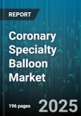 Coronary Specialty Balloon Market - Global Forecast 2025-2030- Product Image