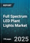 Full Spectrum LED Plant Lights Market by Application (Greenhouse Farming, Indoor Home Garden, Research Facility), Product Type (Bulb, High Bay, Linear), End User, Sales Channel, Spectrum, Wattage, Led Technology - Global Forecast 2025-2030 - Product Thumbnail Image