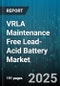 VRLA Maintenance Free Lead-Acid Battery Market by Application, End User, Product Type, Battery Capacity, Sales Channel - Global Forecast 2025-2030 - Product Thumbnail Image
