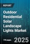 Outdoor Residential Solar Landscape Lights Market by Product Type, Distribution Channel, Installation Type, Light Source, Power Output, Price Range - Global Forecast 2025-2030 - Product Thumbnail Image