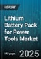 Lithium Battery Pack for Power Tools Market by Chemistry (Lithium Cobalt Oxide, Lithium Iron Phosphate, Lithium Nickel Cobalt Aluminum Oxide), Voltage (12V, 18V, 36V), Capacity, Tool Type, Distribution Channel, End User - Global Forecast 2025-2030 - Product Thumbnail Image