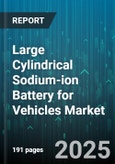 Large Cylindrical Sodium-ion Battery for Vehicles Market - Global Forecast 2025-2030- Product Image