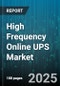 High Frequency Online UPS Market by Output Power Rating (3 To 10 KVA, Above 10 KVA, Below 3 KVA), Phase Type (Single Phase, Three Phase), End User, Application, Topology, Battery Type - Global Forecast 2025-2030 - Product Thumbnail Image