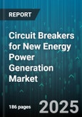 Circuit Breakers for New Energy Power Generation Market - Global Forecast 2025-2030- Product Image