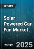Solar Powered Car Fan Market - Global Forecast 2025-2030- Product Image