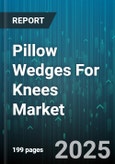 Pillow Wedges For Knees Market - Global Forecast 2025-2030- Product Image