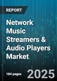 Network Music Streamers & Audio Players Market - Global Forecast 2025-2030- Product Image