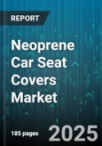 Neoprene Car Seat Covers Market - Global Forecast 2025-2030- Product Image