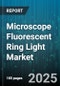 Microscope Fluorescent Ring Light Market by Light Source Type (Fluorescent Tube, Halogen, Laser), Application (Biological Research, Education, Industrial Inspection), End User, Sales Channel, Power Rating - Global Forecast 2025-2030 - Product Thumbnail Image