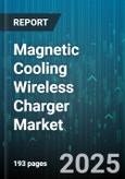 Magnetic Cooling Wireless Charger Market - Global Forecast 2025-2030- Product Image