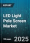 LED Light Pole Screen Market by Application (Advertising, Entertainment, Public Security), Installation Mode (Indoor, Outdoor), Display Type, Resolution, End Use - Global Forecast 2025-2030 - Product Thumbnail Image