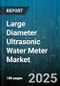 Large Diameter Ultrasonic Water Meter Market by End User (Commercial, Industrial, Municipal), Diameter Size (100-200 Mm, 200-300 Mm, 50-100 Mm), Communication Type, Application, Material - Global Forecast 2025-2030 - Product Thumbnail Image
