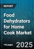 Food Dehydrators for Home Cook Market - Global Forecast 2025-2030- Product Image