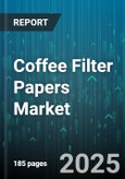 Coffee Filter Papers Market - Global Forecast 2025-2030- Product Image