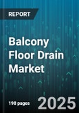 Balcony Floor Drain Market - Global Forecast 2025-2030- Product Image