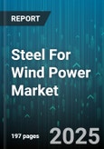 Steel For Wind Power Market - Global Forecast 2025-2030- Product Image
