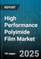 High Performance Polyimide Film Market by Film Type (Double Side Polished, Single Side Polished), Technology (Extrusion, Solvent Cast), Resin Type, End Use Industry, Thickness Range, Application - Global Forecast 2025-2030 - Product Thumbnail Image