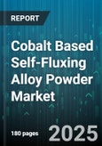 Cobalt Based Self-Fluxing Alloy Powder Market - Global Forecast 2025-2030- Product Image